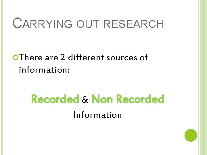 CARRYING OUT RESEARCH There are 2 different sources of information: Recorded & Non Recorded