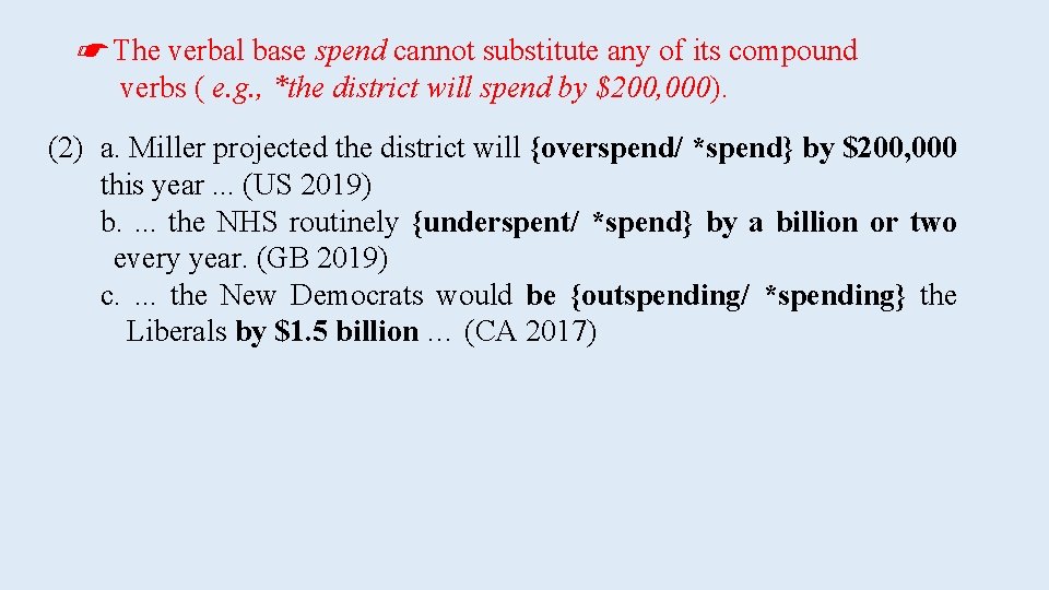 ☛ The verbal base spend cannot substitute any of its compound verbs ( e.