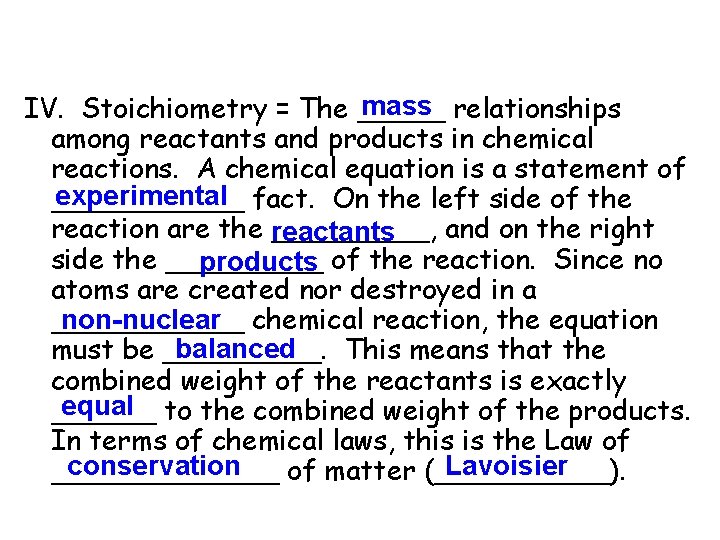 mass relationships IV. Stoichiometry = The _____ among reactants and products in chemical reactions.