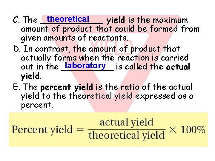 theoretical C. The ______ yield is the maximum amount of product that could be