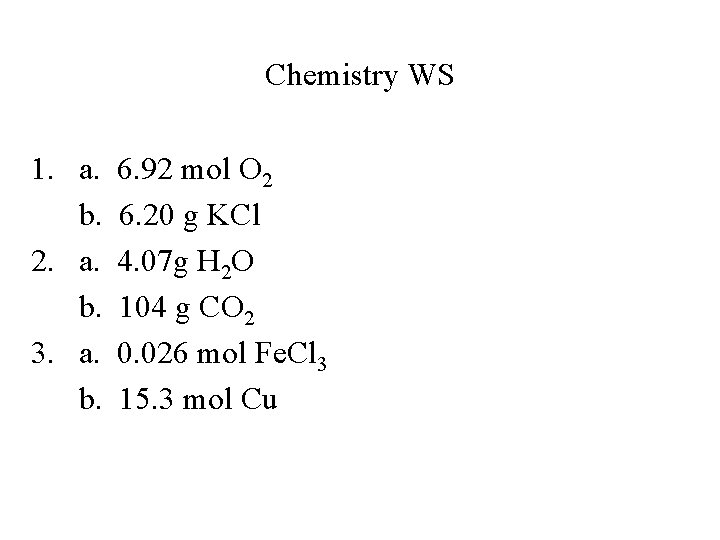 Chemistry WS 1. a. b. 2. a. b. 3. a. b. 6. 92 mol