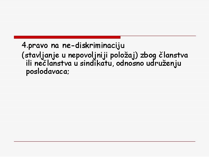 4. pravo na ne-diskriminaciju (stavljanje u nepovoljniji položaj) zbog članstva ili nečlanstva u sindikatu,