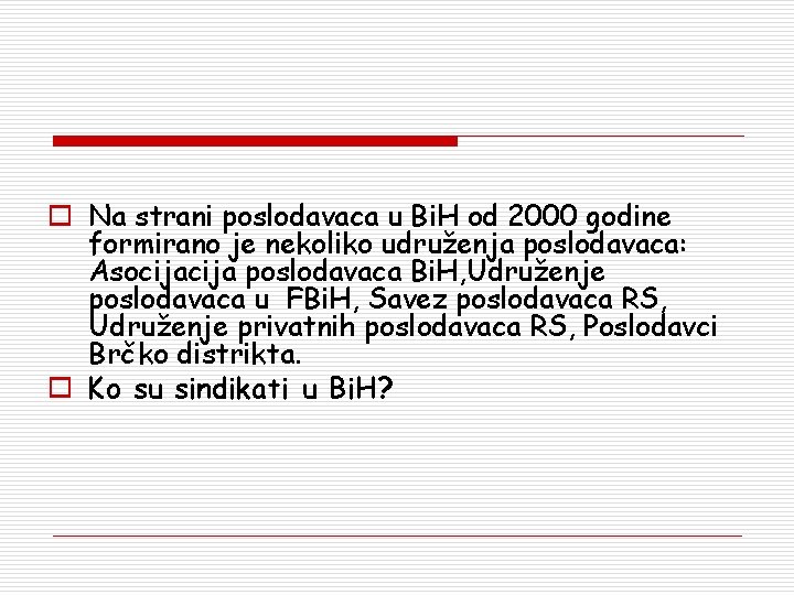 o Na strani poslodavaca u Bi. H od 2000 godine formirano je nekoliko udruženja