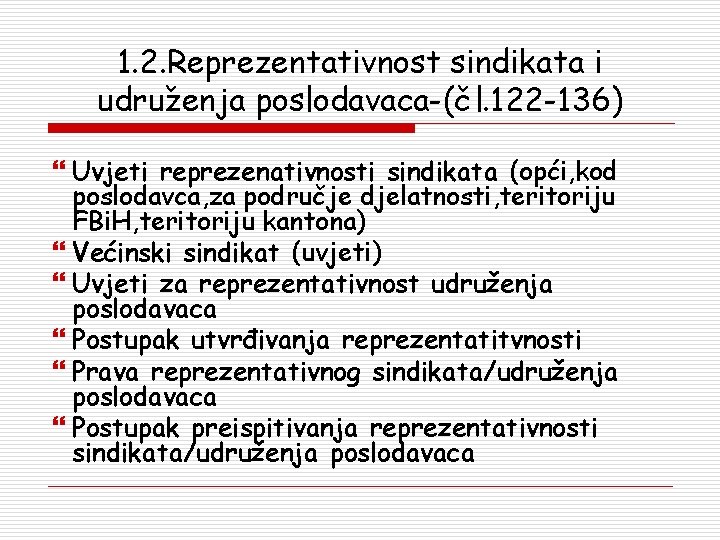 1. 2. Reprezentativnost sindikata i udruženja poslodavaca-(čl. 122 -136) Uvjeti reprezenativnosti sindikata (opći, kod