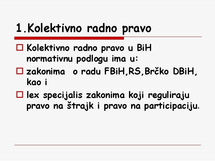 1. Kolektivno radno pravo o Kolektivno radno pravo u Bi. H normativnu podlogu ima