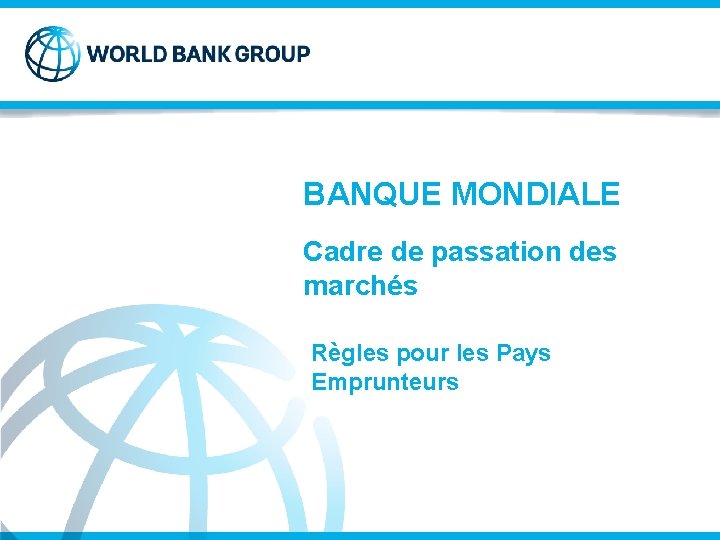 BANQUE MONDIALE Cadre de passation des marchés Règles pour les Pays Emprunteurs 