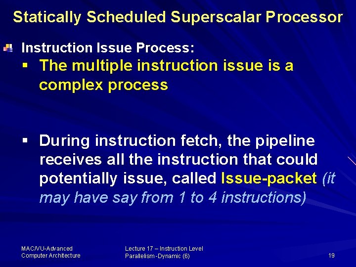 Statically Scheduled Superscalar Processor Instruction Issue Process: § The multiple instruction issue is a