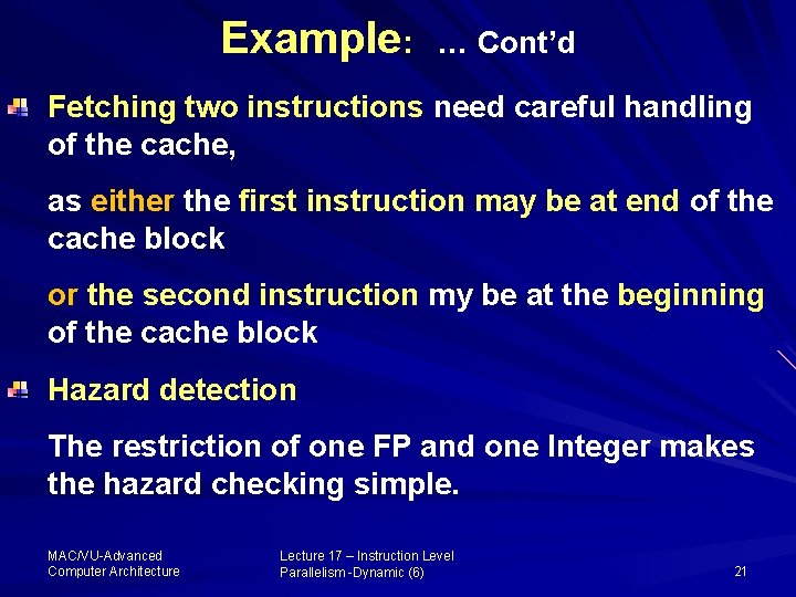 Example: … Cont’d Fetching two instructions need careful handling of the cache, as either