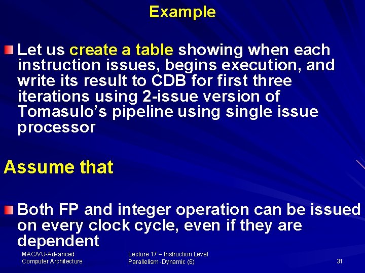 Example Let us create a table showing when each instruction issues, begins execution, and