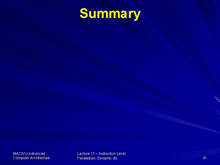 Summary MAC/VU-Advanced Computer Architecture Lecture 17 – Instruction Level Parallelism -Dynamic (6) 41 