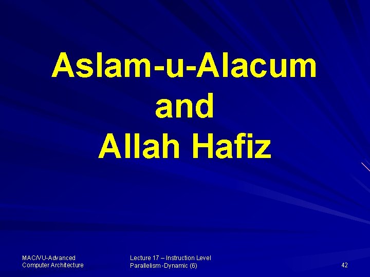 Aslam-u-Alacum and Allah Hafiz MAC/VU-Advanced Computer Architecture Lecture 17 – Instruction Level Parallelism -Dynamic