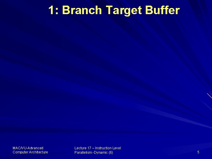 1: Branch Target Buffer MAC/VU-Advanced Computer Architecture Lecture 17 – Instruction Level Parallelism -Dynamic