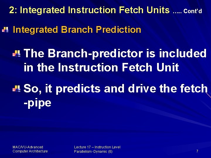 2: Integrated Instruction Fetch Units …. . Cont’d Integrated Branch Prediction The Branch-predictor is