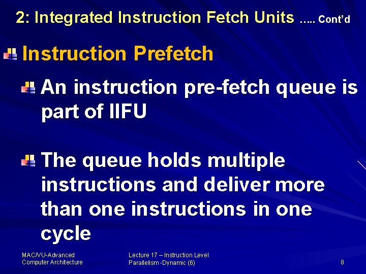 2: Integrated Instruction Fetch Units …. . Cont’d Instruction Prefetch An instruction pre-fetch queue