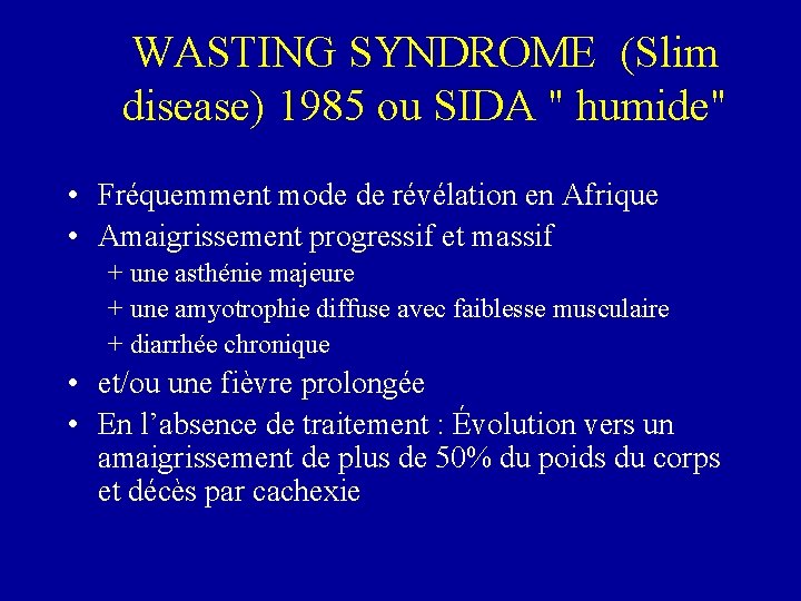 WASTING SYNDROME (Slim disease) 1985 ou SIDA " humide" • Fréquemment mode de révélation