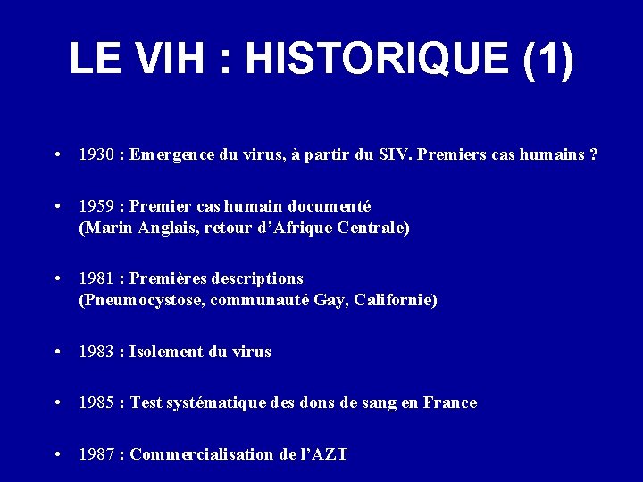 LE VIH : HISTORIQUE (1) • 1930 : Emergence du virus, à partir du