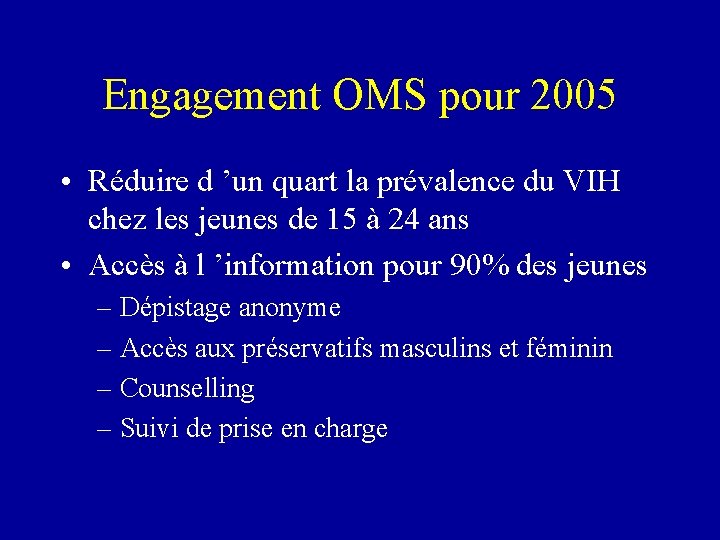 Engagement OMS pour 2005 • Réduire d ’un quart la prévalence du VIH chez