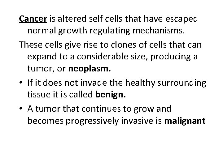 Cancer is altered self cells that have escaped normal growth regulating mechanisms. These cells