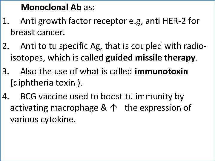 Monoclonal Ab as: Anti growth factor receptor e. g, anti HER-2 for breast cancer.