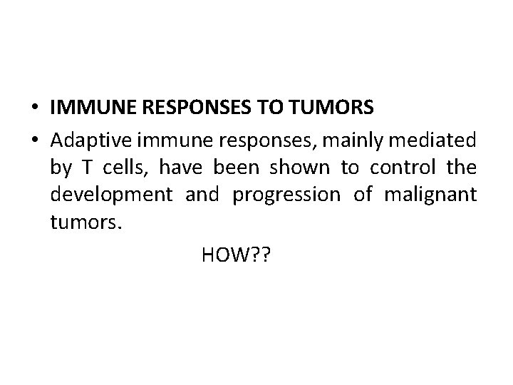  • IMMUNE RESPONSES TO TUMORS • Adaptive immune responses, mainly mediated by T