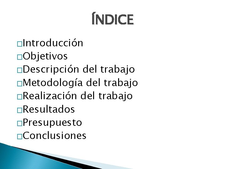 ÍNDICE �Introducción �Objetivos �Descripción del trabajo �Metodología del trabajo �Realización del trabajo �Resultados �Presupuesto