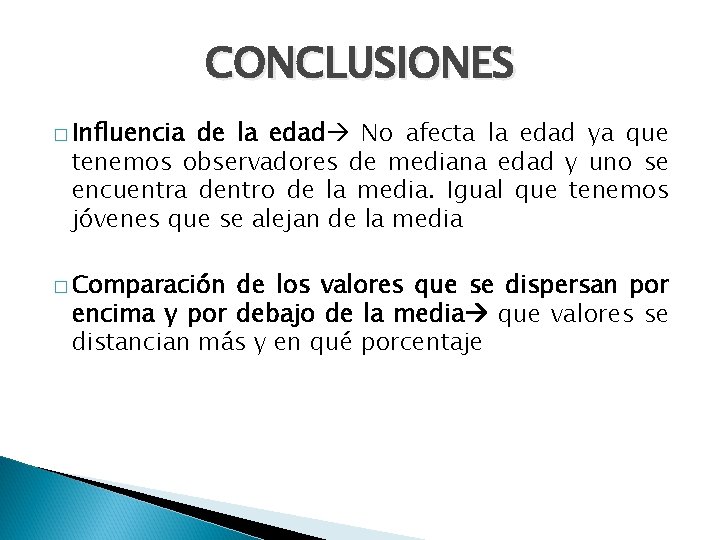 CONCLUSIONES � Influencia de la edad No afecta la edad ya que tenemos observadores