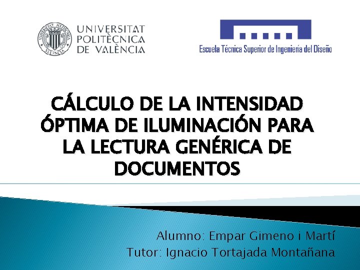 CÁLCULO DE LA INTENSIDAD ÓPTIMA DE ILUMINACIÓN PARA LA LECTURA GENÉRICA DE DOCUMENTOS Alumno: