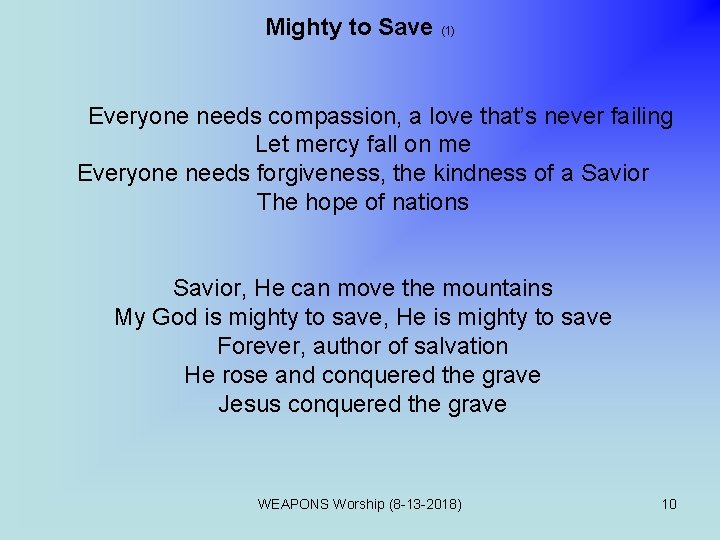 Mighty to Save (1) Everyone needs compassion, a love that’s never failing Let mercy