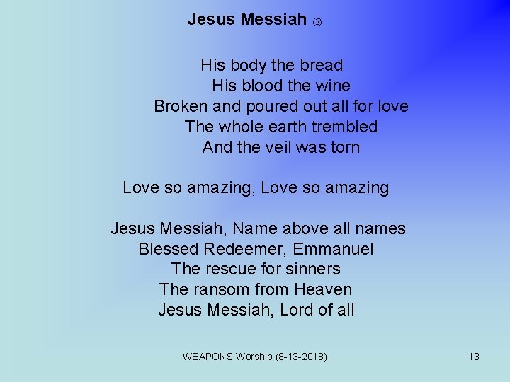 Jesus Messiah (2) His body the bread His blood the wine Broken and poured