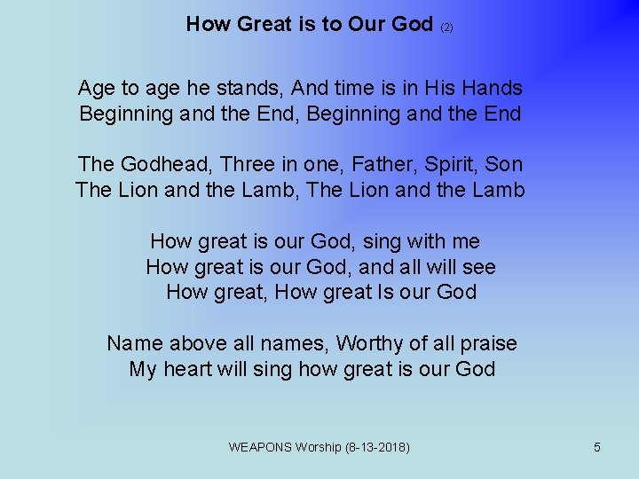 How Great is to Our God (2) Age to age he stands, And time