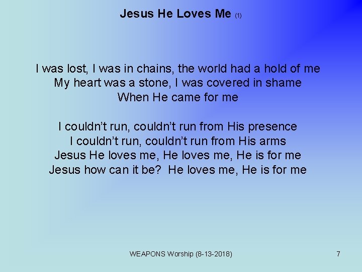 Jesus He Loves Me (1) I was lost, I was in chains, the world