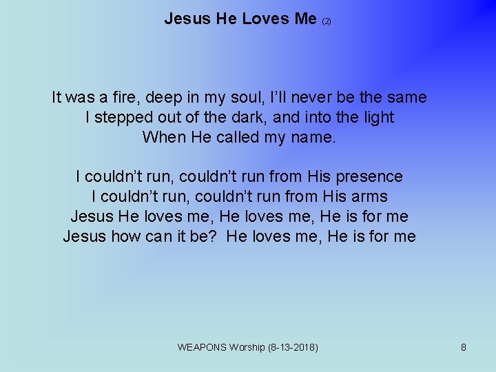 Jesus He Loves Me (2) It was a fire, deep in my soul, I’ll