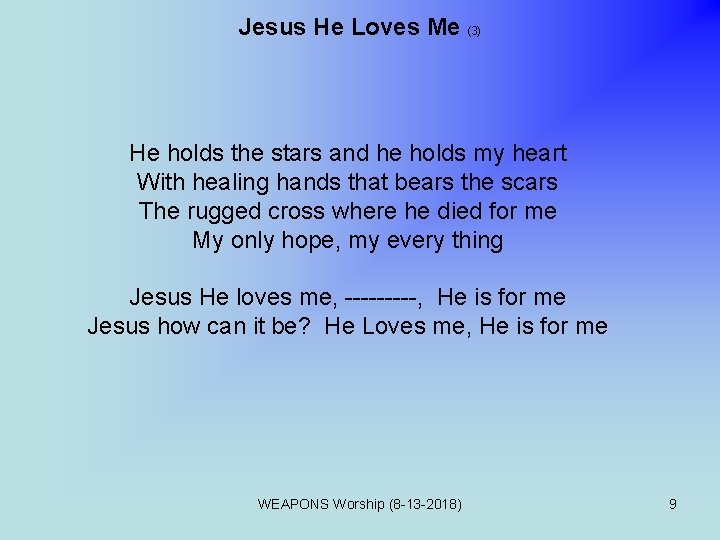 Jesus He Loves Me (3) He holds the stars and he holds my heart