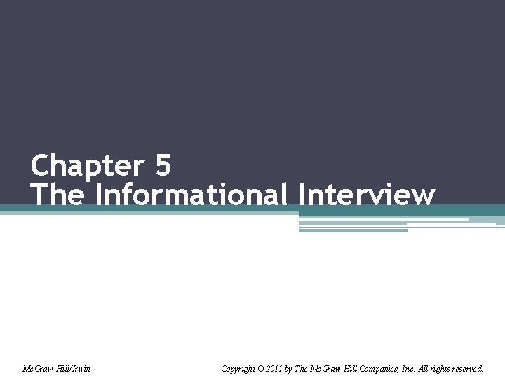 Chapter 5 The Informational Interview Mc. Graw-Hill/Irwin Copyright © 2011 by The Mc. Graw-Hill