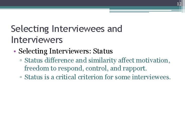 12 Selecting Interviewees and Interviewers • Selecting Interviewers: Status ▫ Status difference and similarity