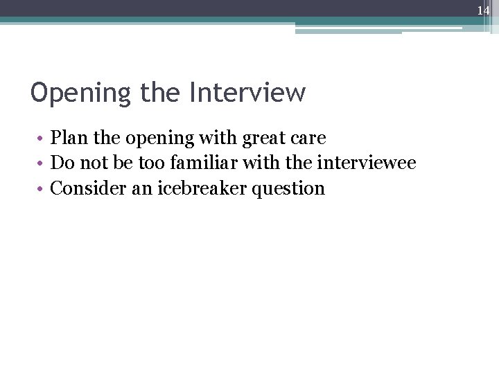 14 Opening the Interview • Plan the opening with great care • Do not