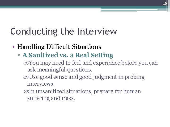 20 Conducting the Interview • Handling Difficult Situations ▫ A Sanitized vs. a Real