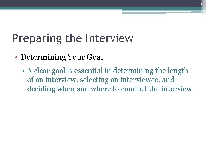 3 Preparing the Interview • Determining Your Goal • A clear goal is essential