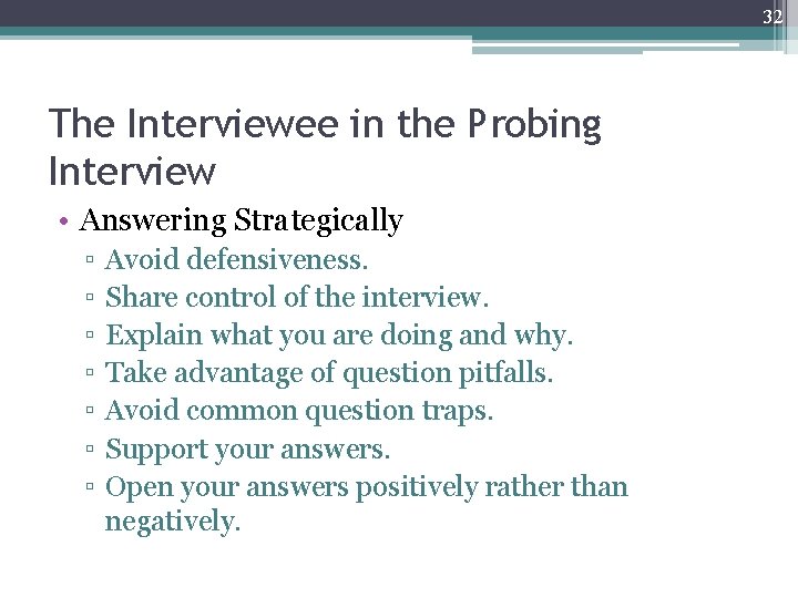 32 The Interviewee in the Probing Interview • Answering Strategically ▫ ▫ ▫ ▫