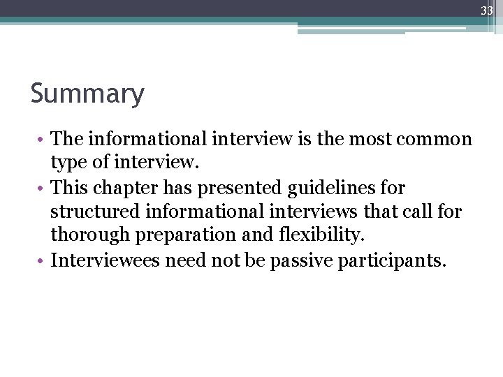 33 Summary • The informational interview is the most common type of interview. •