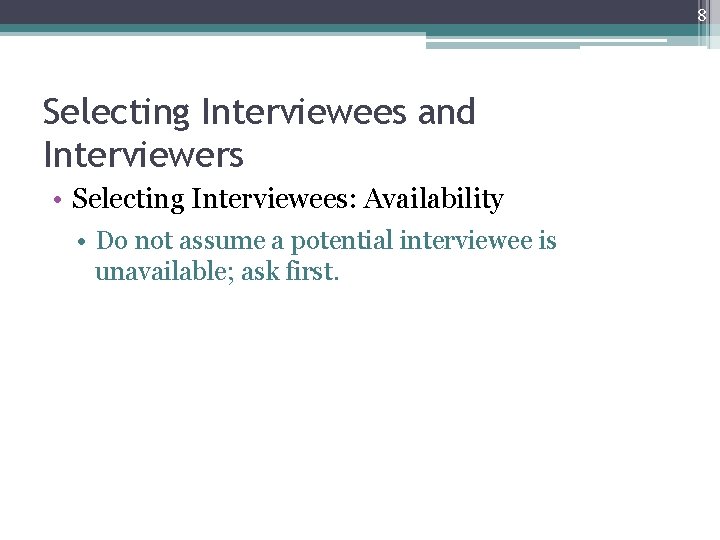 8 Selecting Interviewees and Interviewers • Selecting Interviewees: Availability • Do not assume a