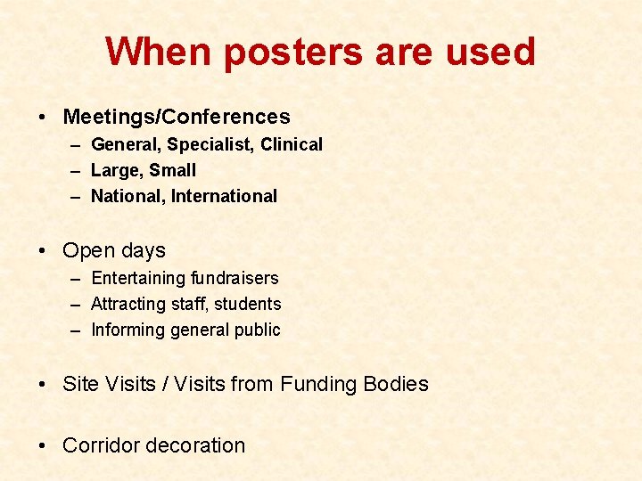 When posters are used • Meetings/Conferences – General, Specialist, Clinical – Large, Small –