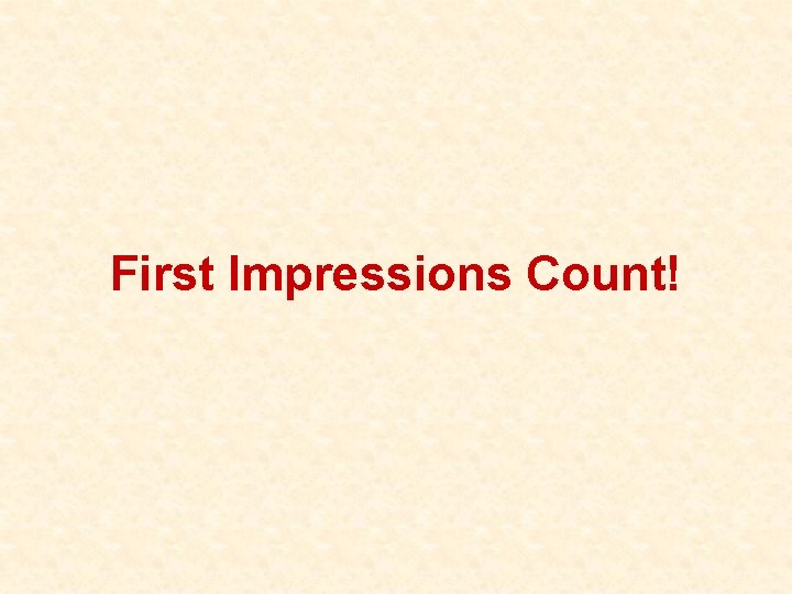 First Impressions Count! 