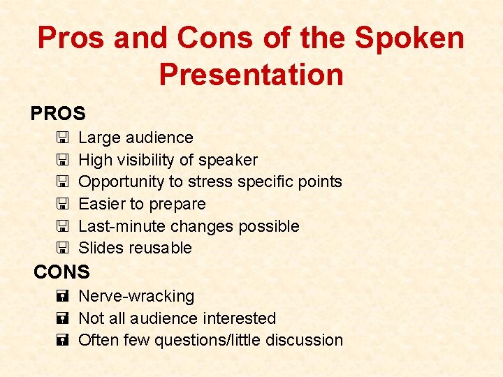 Pros and Cons of the Spoken Presentation PROS < < < Large audience High