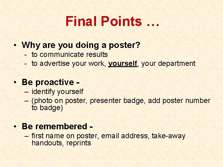 Final Points … • Why are you doing a poster? - to communicate results