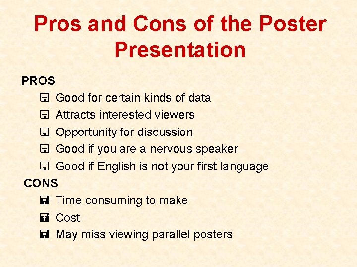 Pros and Cons of the Poster Presentation PROS < Good for certain kinds of
