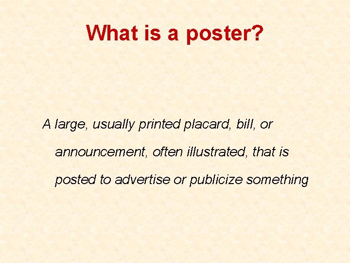 What is a poster? A large, usually printed placard, bill, or announcement, often illustrated,