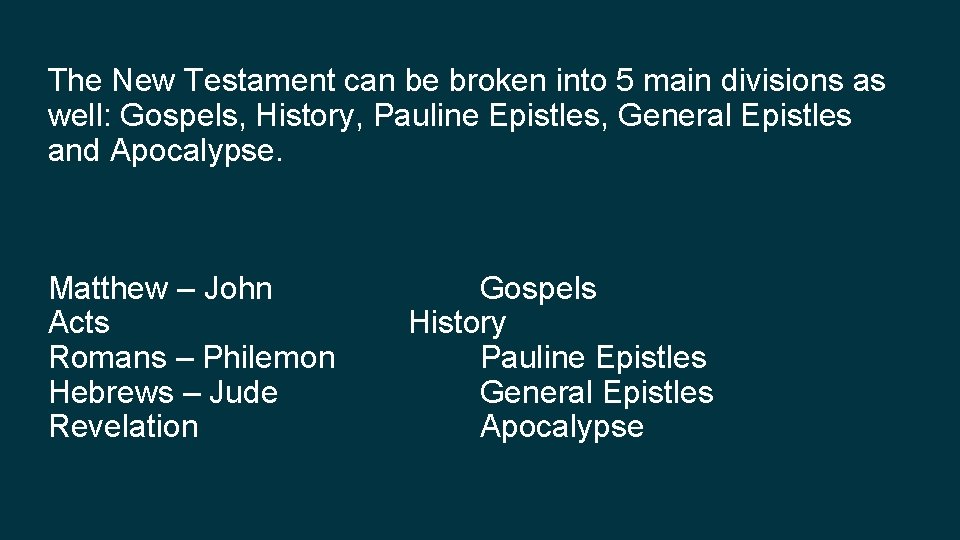 The New Testament can be broken into 5 main divisions as well: Gospels, History,