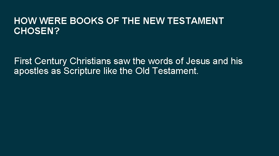 HOW WERE BOOKS OF THE NEW TESTAMENT CHOSEN? First Century Christians saw the words