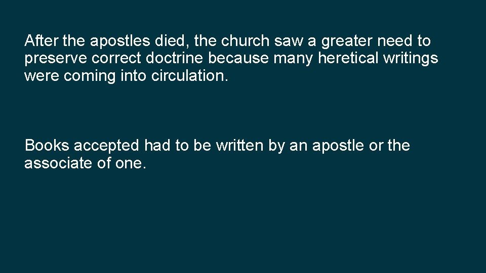 After the apostles died, the church saw a greater need to preserve correct doctrine